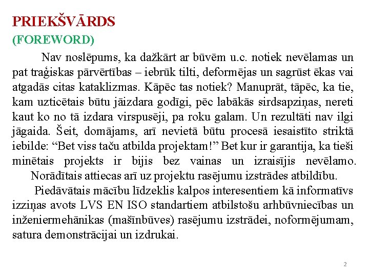 PRIEKŠVĀRDS (FOREWORD) Nav noslēpums, ka dažkārt ar būvēm u. c. notiek nevēlamas un pat PRIEKŠVĀRDS (FOREWORD) Nav noslēpums, ka dažkārt ar būvēm u. c. notiek nevēlamas un pat