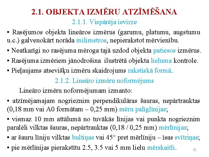 2. 1. OBJEKTA IZMĒRU ATZĪMĒŠANA 2. 1. 1. Vispārēja ievirze • Rasējumos objekta lineāros 2. 1. OBJEKTA IZMĒRU ATZĪMĒŠANA 2. 1. 1. Vispārēja ievirze • Rasējumos objekta lineāros