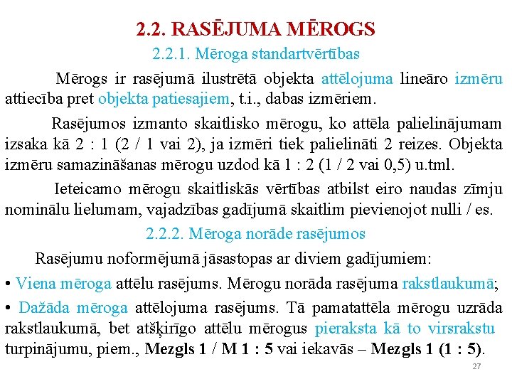 2. 2. RASĒJUMA MĒROGS 2. 2. 1. Mēroga standartvērtības Mērogs ir rasējumā ilustrētā objekta 2. 2. RASĒJUMA MĒROGS 2. 2. 1. Mēroga standartvērtības Mērogs ir rasējumā ilustrētā objekta
