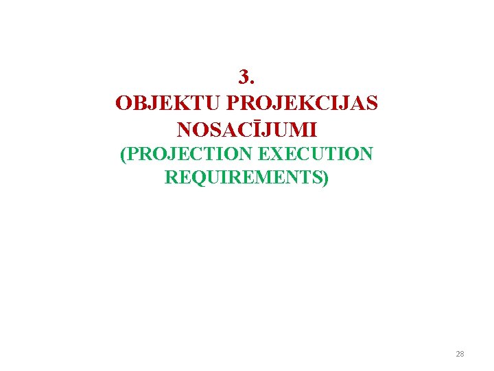 3. OBJEKTU PROJEKCIJAS NOSACĪJUMI (PROJECTION EXECUTION REQUIREMENTS) 28 3. OBJEKTU PROJEKCIJAS NOSACĪJUMI (PROJECTION EXECUTION REQUIREMENTS) 28