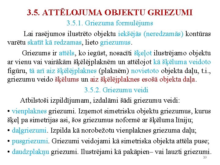 3. 5. ATTĒLOJUMA OBJEKTU GRIEZUMI 3. 5. 1. Griezuma formulējums Lai rasējumos ilustrēto objektu 3. 5. ATTĒLOJUMA OBJEKTU GRIEZUMI 3. 5. 1. Griezuma formulējums Lai rasējumos ilustrēto objektu