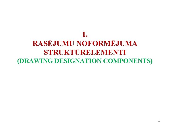 1. RASĒJUMU NOFORMĒJUMA STRUKTŪRELEMENTI (DRAWING DESIGNATION COMPONENTS) 4 1. RASĒJUMU NOFORMĒJUMA STRUKTŪRELEMENTI (DRAWING DESIGNATION COMPONENTS) 4
