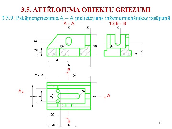 3. 5. ATTĒLOJUMA OBJEKTU GRIEZUMI 3. 5. 9. Pakāpiengriezuma A – A pielietojums inženiermehānikas 3. 5. ATTĒLOJUMA OBJEKTU GRIEZUMI 3. 5. 9. Pakāpiengriezuma A – A pielietojums inženiermehānikas