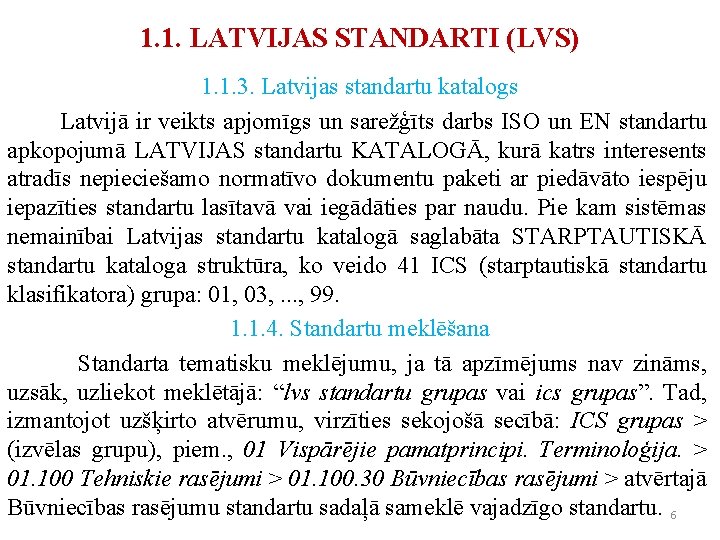1. 1. LATVIJAS STANDARTI (LVS) 1. 1. 3. Latvijas standartu katalogs Latvijā ir veikts 1. 1. LATVIJAS STANDARTI (LVS) 1. 1. 3. Latvijas standartu katalogs Latvijā ir veikts