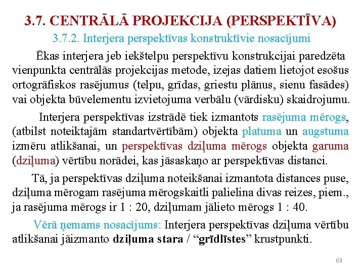 3. 7. CENTRĀLĀ PROJEKCIJA (PERSPEKTĪVA) 3. 7. 2. Interjera perspektīvas konstruktīvie nosacījumi Ēkas interjera 3. 7. CENTRĀLĀ PROJEKCIJA (PERSPEKTĪVA) 3. 7. 2. Interjera perspektīvas konstruktīvie nosacījumi Ēkas interjera