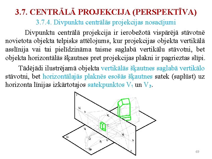 3. 7. CENTRĀLĀ PROJEKCIJA (PERSPEKTĪVA) 3. 7. 4. Divpunktu centrālās projekcijas nosacījumi Divpunktu centrālā 3. 7. CENTRĀLĀ PROJEKCIJA (PERSPEKTĪVA) 3. 7. 4. Divpunktu centrālās projekcijas nosacījumi Divpunktu centrālā