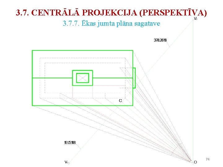 3. 7. CENTRĀLĀ PROJEKCIJA (PERSPEKTĪVA) 3. 7. 7. Ēkas jumta plāna sagatave 74 3. 7. CENTRĀLĀ PROJEKCIJA (PERSPEKTĪVA) 3. 7. 7. Ēkas jumta plāna sagatave 74