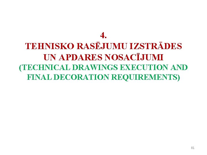 4. TEHNISKO RASĒJUMU IZSTRĀDES UN APDARES NOSACĪJUMI (TECHNICAL DRAWINGS EXECUTION AND FINAL DECORATION REQUIREMENTS) 4. TEHNISKO RASĒJUMU IZSTRĀDES UN APDARES NOSACĪJUMI (TECHNICAL DRAWINGS EXECUTION AND FINAL DECORATION REQUIREMENTS)