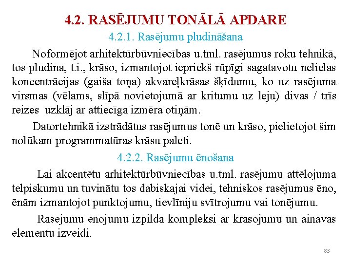 4. 2. RASĒJUMU TONĀLĀ APDARE 4. 2. 1. Rasējumu pludināšana Noformējot arhitektūrbūvniecības u. tml. 4. 2. RASĒJUMU TONĀLĀ APDARE 4. 2. 1. Rasējumu pludināšana Noformējot arhitektūrbūvniecības u. tml.