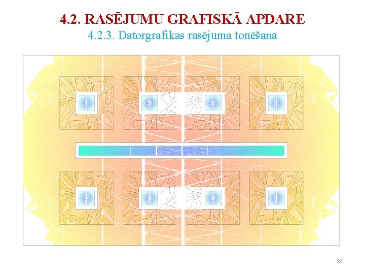 4. 2. RASĒJUMU GRAFISKĀ APDARE 4. 2. 3. Datorgrafikas rasējuma tonēšana 84 4. 2. RASĒJUMU GRAFISKĀ APDARE 4. 2. 3. Datorgrafikas rasējuma tonēšana 84