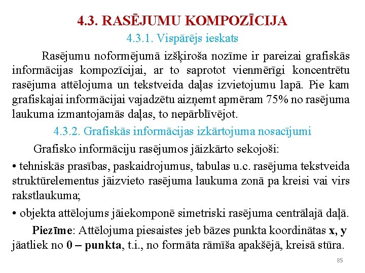 4. 3. RASĒJUMU KOMPOZĪCIJA 4. 3. 1. Vispārējs ieskats Rasējumu noformējumā izšķiroša nozīme ir 4. 3. RASĒJUMU KOMPOZĪCIJA 4. 3. 1. Vispārējs ieskats Rasējumu noformējumā izšķiroša nozīme ir