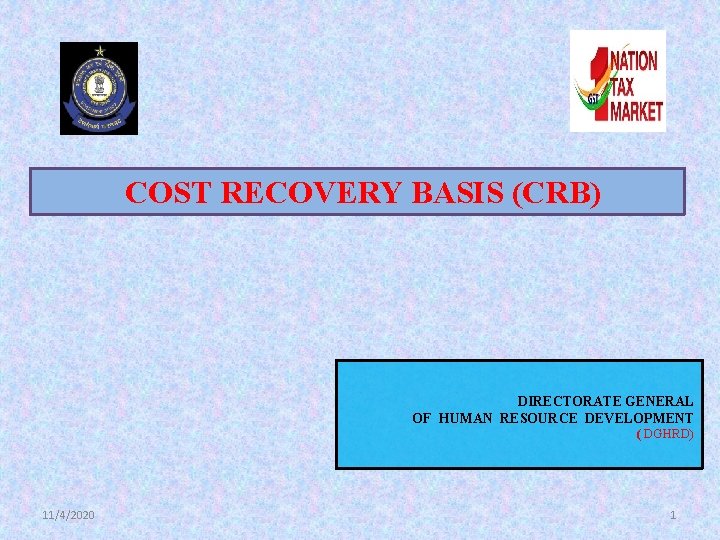 COST RECOVERY BASIS (CRB) DIRECTORATE GENERAL OF HUMAN RESOURCE DEVELOPMENT ( DGHRD) 11/4/2020 1