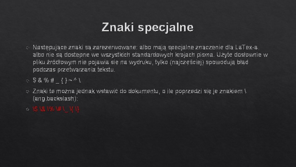 Znaki specjalne Następujące znaki są zarezerwowane: albo mają specjalne znaczenie dla La. Tex-a, albo