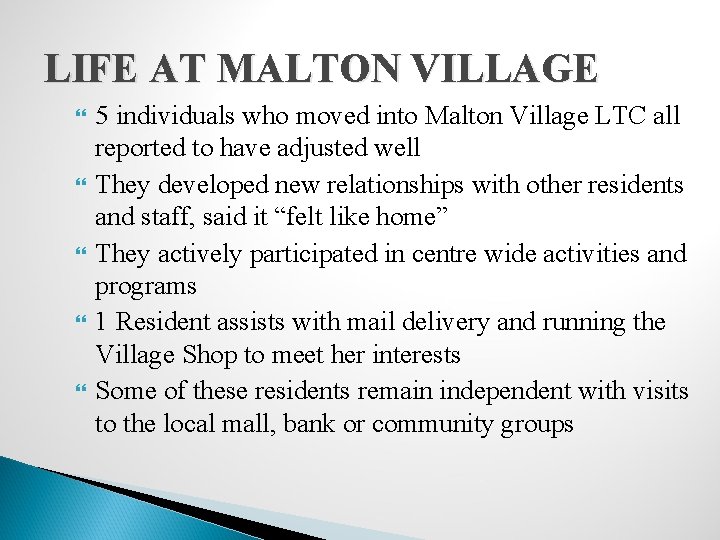 LIFE AT MALTON VILLAGE 5 individuals who moved into Malton Village LTC all reported