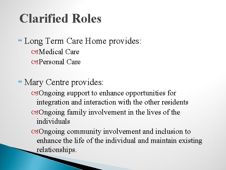 Clarified Roles Long Term Care Home provides: Medical Care Personal Care Mary Centre provides: