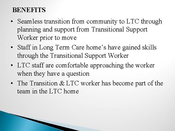 BENEFITS • Seamless transition from community to LTC through planning and support from Transitional