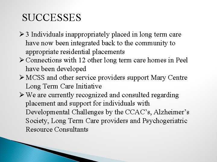 SUCCESSES Ø 3 Individuals inappropriately placed in long term care have now been integrated