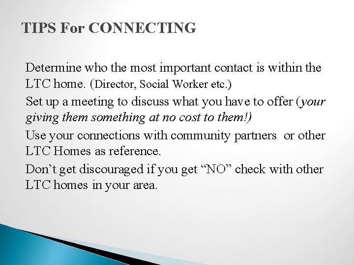 TIPS For CONNECTING Determine who the most important contact is within the LTC home.