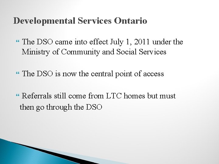 Developmental Services Ontario The DSO came into effect July 1, 2011 under the Ministry