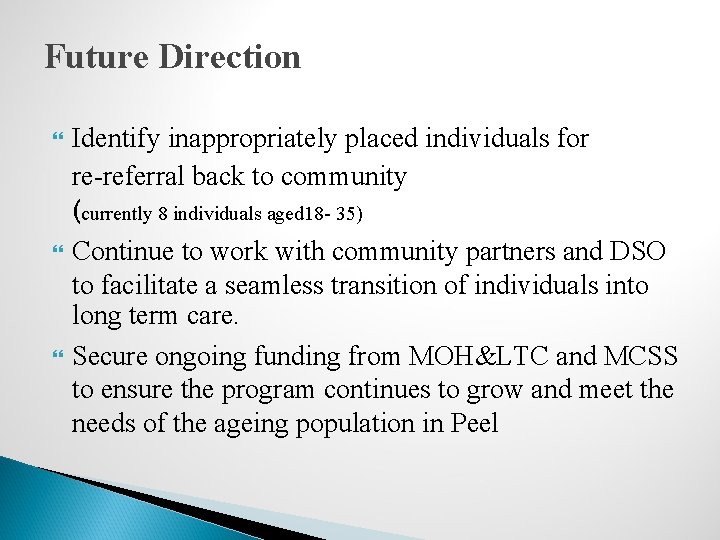 Future Direction Identify inappropriately placed individuals for re-referral back to community (currently 8 individuals