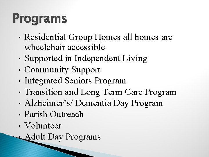 Programs • • • Residential Group Homes all homes are wheelchair accessible Supported in