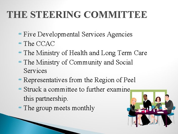 THE STEERING COMMITTEE Five Developmental Services Agencies The CCAC The Ministry of Health and