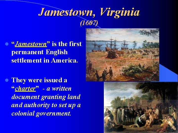 Jamestown, Virginia (1607) l “Jamestown” is the first permanent English settlement in America. l