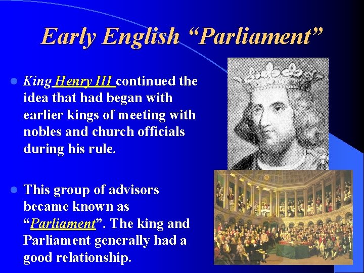 Early English “Parliament” l King Henry III continued the idea that had began with