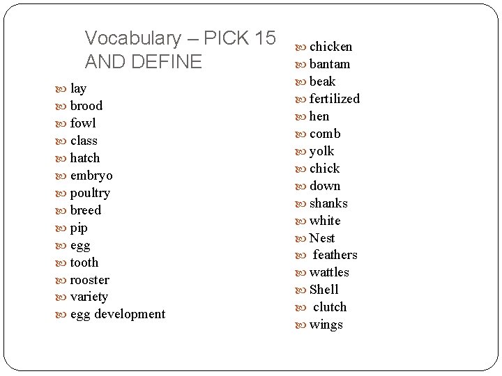 Vocabulary – PICK 15 AND DEFINE lay brood fowl class hatch embryo poultry breed