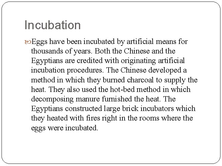 Incubation Eggs have been incubated by artificial means for thousands of years. Both the