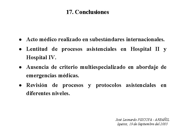 17. Conclusiones · Acto médico realizado en subestándares internacionales. · Lentitud de procesos asistenciales