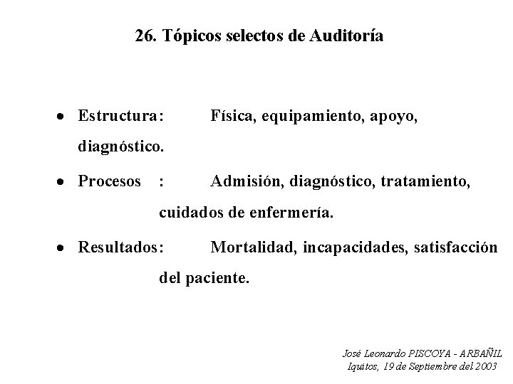 26. Tópicos selectos de Auditoría · Estructura: Física, equipamiento, apoyo, diagnóstico. · Procesos :