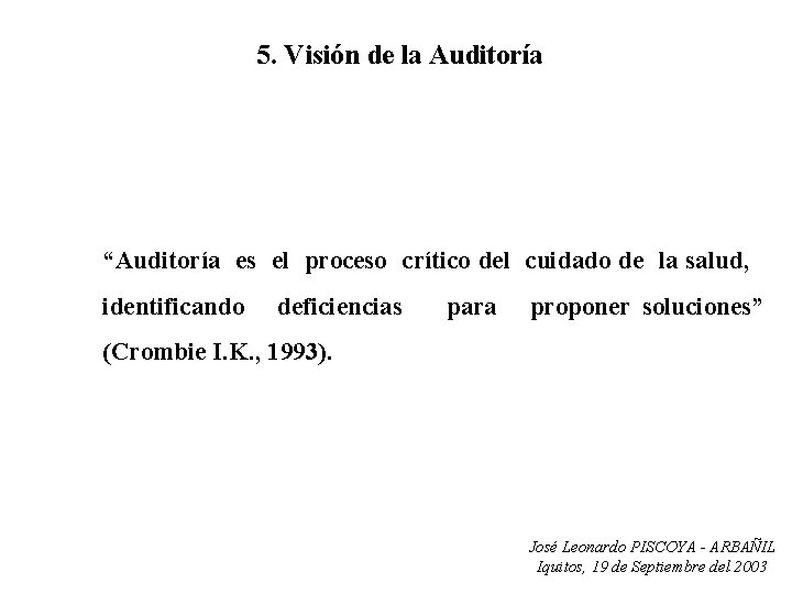 5. Visión de la Auditoría “Auditoría es el proceso crítico del cuidado de la