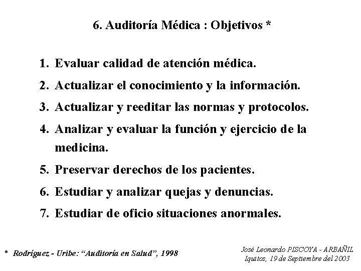 6. Auditoría Médica : Objetivos * 1. Evaluar calidad de atención médica. 2. Actualizar