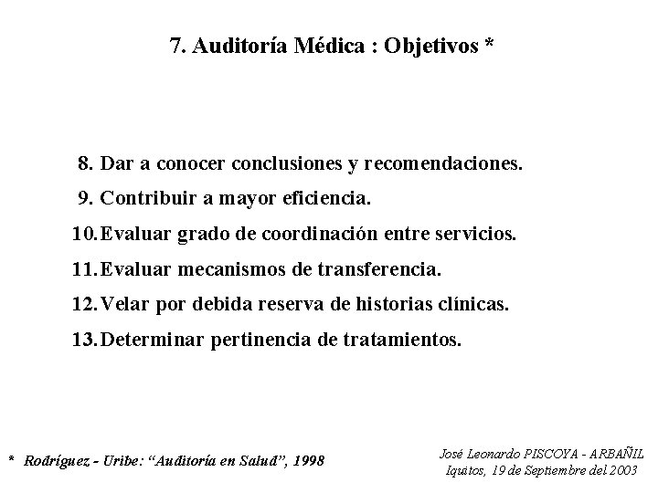 7. Auditoría Médica : Objetivos * 8. Dar a conocer conclusiones y recomendaciones. 9.