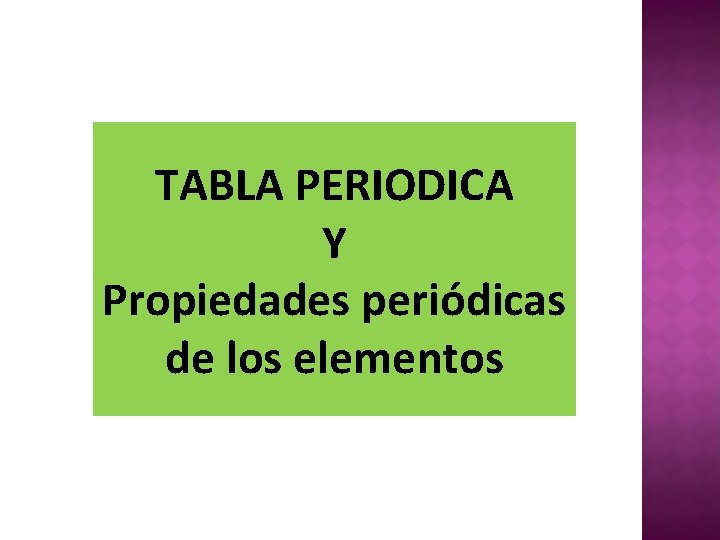 TABLA PERIODICA Y Propiedades periódicas de los elementos 