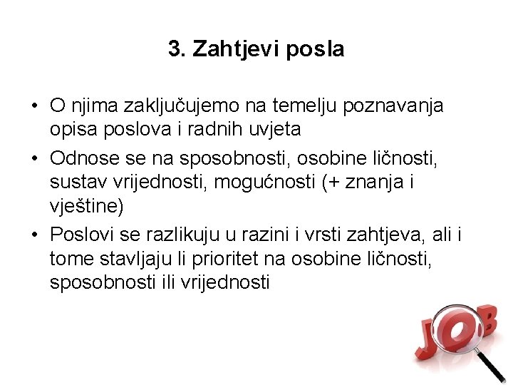 3. Zahtjevi posla • O njima zaključujemo na temelju poznavanja opisa poslova i radnih