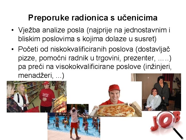 Preporuke radionica s učenicima • Vježba analize posla (najprije na jednostavnim i bliskim poslovima