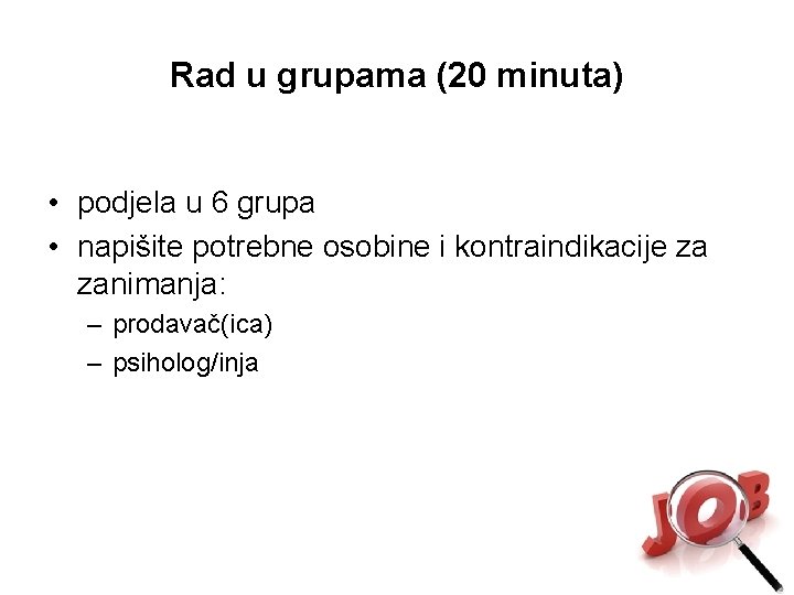 Rad u grupama (20 minuta) • podjela u 6 grupa • napišite potrebne osobine