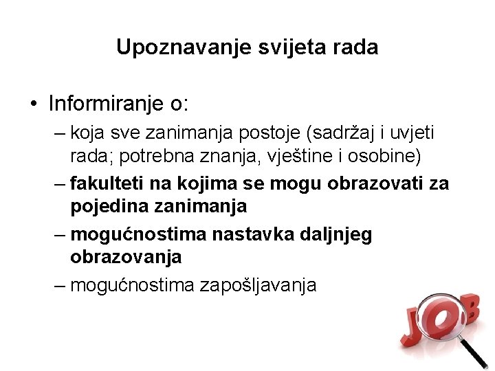 Upoznavanje svijeta rada • Informiranje o: – koja sve zanimanja postoje (sadržaj i uvjeti