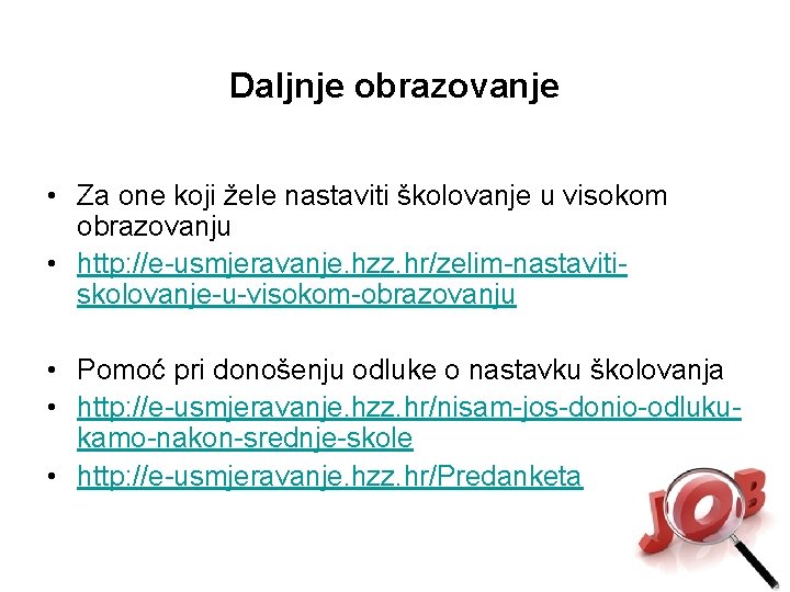 Daljnje obrazovanje • Za one koji žele nastaviti školovanje u visokom obrazovanju • http: