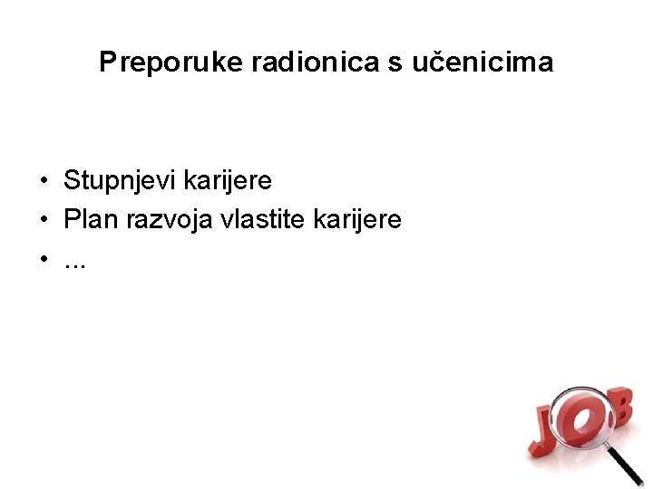 Preporuke radionica s učenicima • Stupnjevi karijere • Plan razvoja vlastite karijere • .