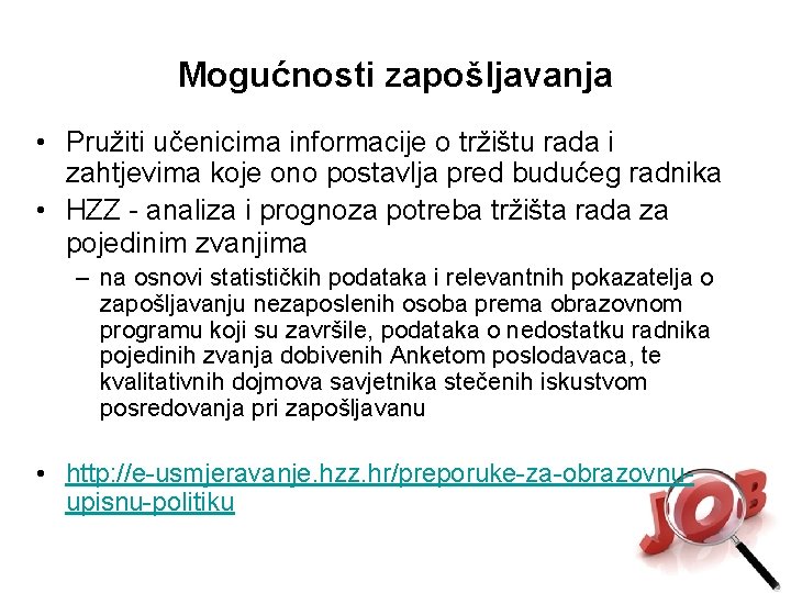 Mogućnosti zapošljavanja • Pružiti učenicima informacije o tržištu rada i zahtjevima koje ono postavlja