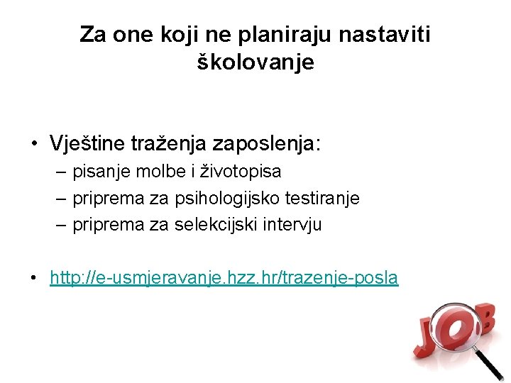 Za one koji ne planiraju nastaviti školovanje • Vještine traženja zaposlenja: – pisanje molbe