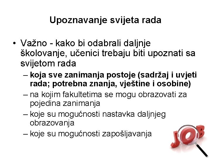 Upoznavanje svijeta rada • Važno - kako bi odabrali daljnje školovanje, učenici trebaju biti