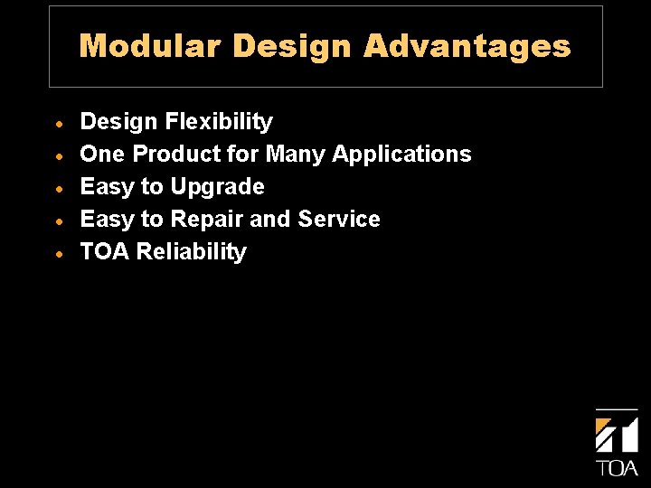 Modular Design Advantages · · · Design Flexibility One Product for Many Applications Easy