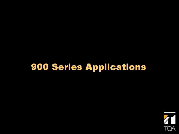900 Series Applications 