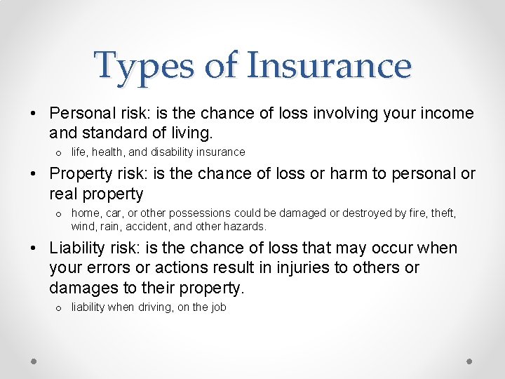 Types of Insurance • Personal risk: is the chance of loss involving your income