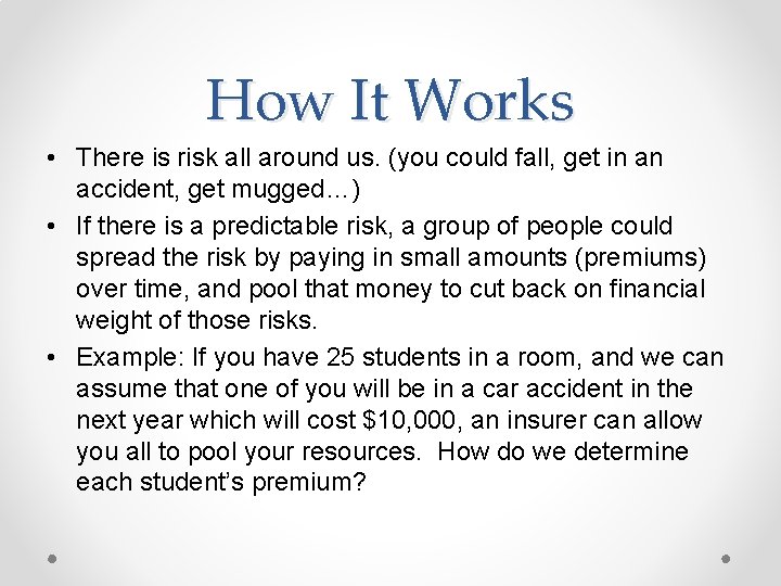How It Works • There is risk all around us. (you could fall, get