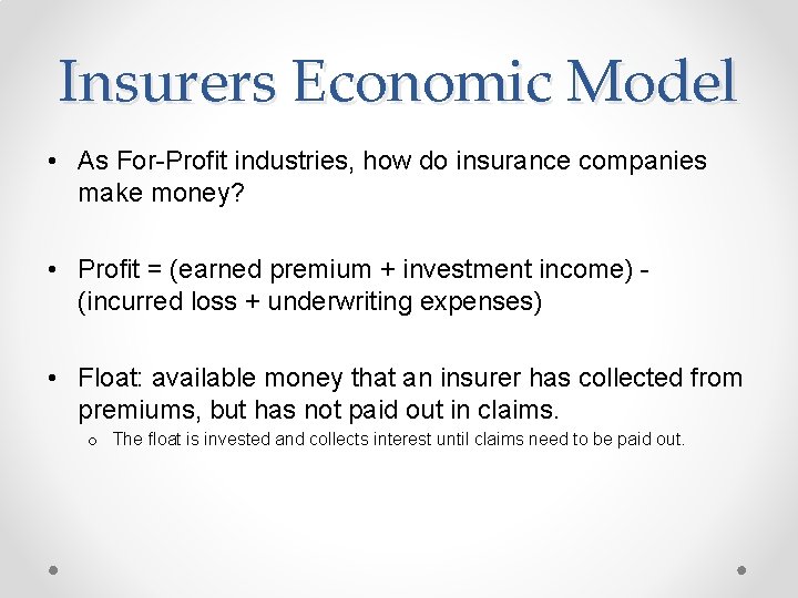 Insurers Economic Model • As For-Profit industries, how do insurance companies make money? •